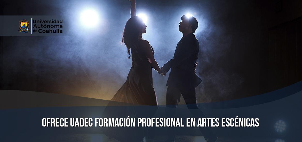 Ofrece UAdeC Formacion Profe sional en Artes Escénicas