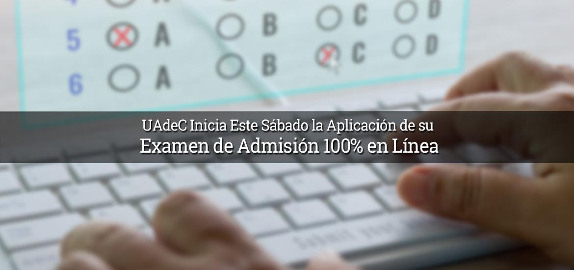 UAdeC Inicia Este Sabado la Aplicacion d e su Examen de Admisión 100% en Línea